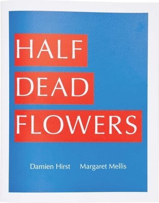 Damien Hirst & Margaret Mellis: Half Dead Flowers 1