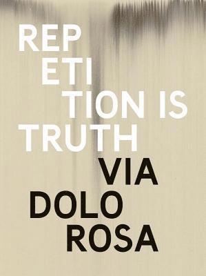 Rachel Howard: Repetition is Truth— Via Dolorosa, Inbunden