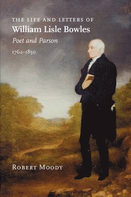 Robert Moody - Life and Letters of William Lisle Bowles, Poet and Parson, 1762-1850, Häftad