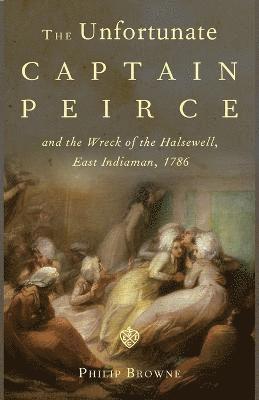 bokomslag Unfortunate Captain Peirce and the Wreck of the Halsewell, East Indiaman, 1786