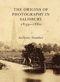 bokomslag The Origins of Photography in Salisbury 1839-1880