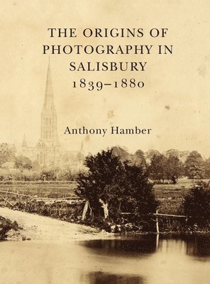 The Origins of Photography in Salisbury 1839-1880 1