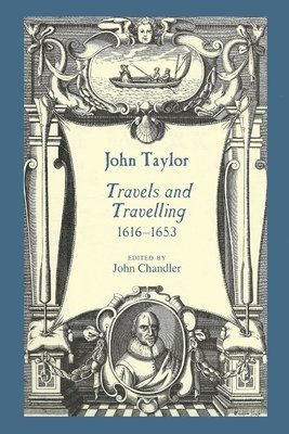 John Taylor, John Chandler - John Taylor, Travels and Travelling 1616-1653, Häftad