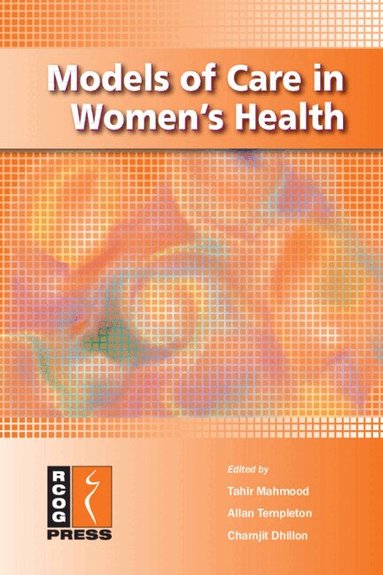 Tahir Mahmood, Allan Templeton, Charnjit Dhillon - Models of Care in Women's Health, Häftad