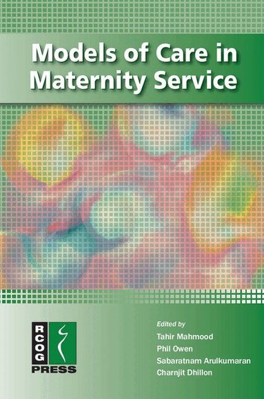 Tahir Mahmood, Philip Owen, Sabaratnam Arulkumaran, Charnjit Dhillon - Models of Care in Maternity Services, Häftad