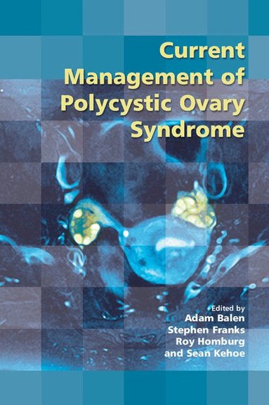 Adam Balen, Stephen Franks, Roy Homburg, Sean Kehoe - Current Management of Polycystic Ovary Syndrome, Häftad