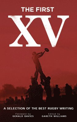 Parthian Books, Gareth Williams - First XV - A Selection of the Best Rugby Writing, Inbunden