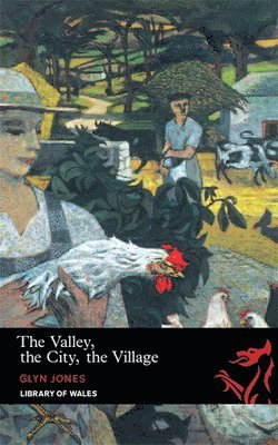 Glyn Jones - Library of Wales: The Valley, The City, The Village, Häftad