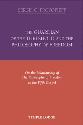 Sergei O. Prokofieff - Guardian of the Threshold and the Philosophy of Freedom, Häftad