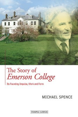 Michael Spence - The Story of Emerson College: Its Founding Impulse, Work and Form, Häftad