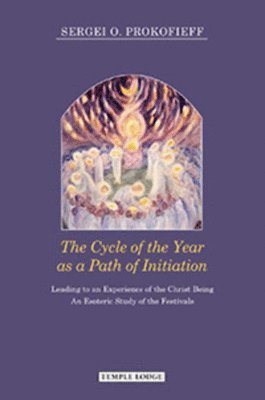 Sergei O. Prokofieff - Cycle of the Year as a Path of Initiation Leading to an Experience of the Christ Being, Häftad