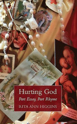 Rita Ann Higgins - Hurting God - Part Essay Part Rhyme, Häftad