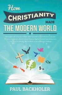 bokomslag How Christianity Made the Modern World - the Legacy of Christian Liberty