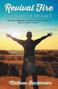 bokomslag Revival Fire - 150 Years of Revivals, Spiritual Awakenings and Moves of the Holy Spirit