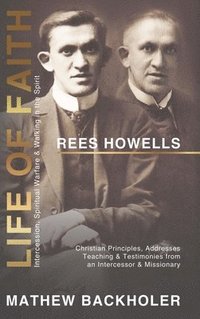 bokomslag Rees Howells, Life of Faith, Intercession, Spiritual Warfare and Walking in the Spirit