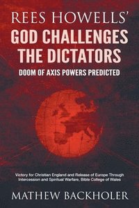 bokomslag Rees Howells' God Challenges the Dictators, Doom of Axis Powers Predicted