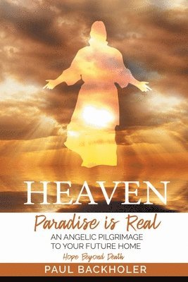 Heaven, Paradise is Real, Hope Beyond Death