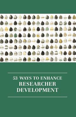 53 Ways to Enhance Researcher Development 1