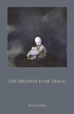 The Freedom to be Tragic 1