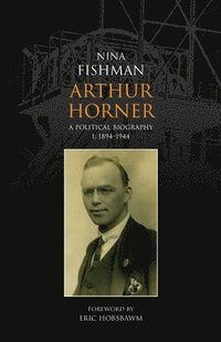 bokomslag Arthur Horner: A Political Biography: v. 1 1894-1944