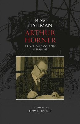 bokomslag Arthur Horner: A Political Biography Volume II: 1944-1968