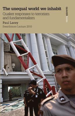 bokomslag Unequal World We Inhabit: Quaker Responses to Terrorism and Fundamentalism