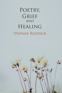 bokomslag Poetry, Grief and Healing