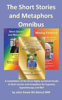bokomslag The Short Stories and Metaphors Omnibus. a Compilation of the Three Highly Acclaimed Books of Short Stories and Metaphors for Hypnosis, Hypnotherapy a
