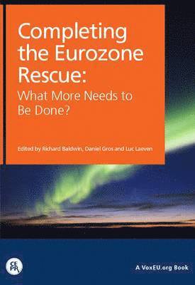 bokomslag Completing the Eurozone Rescue: What More Needs to be Done?
