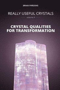 bokomslag Really Useful Crystals - Volume 4: Crystal Qualities for Transformation