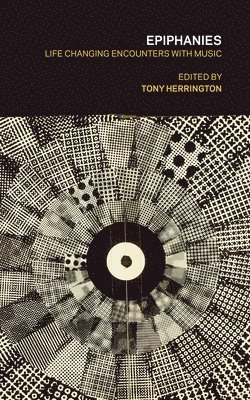 Tony Herrington - Epiphanies: Life-changing Encounters With Music, Häftad