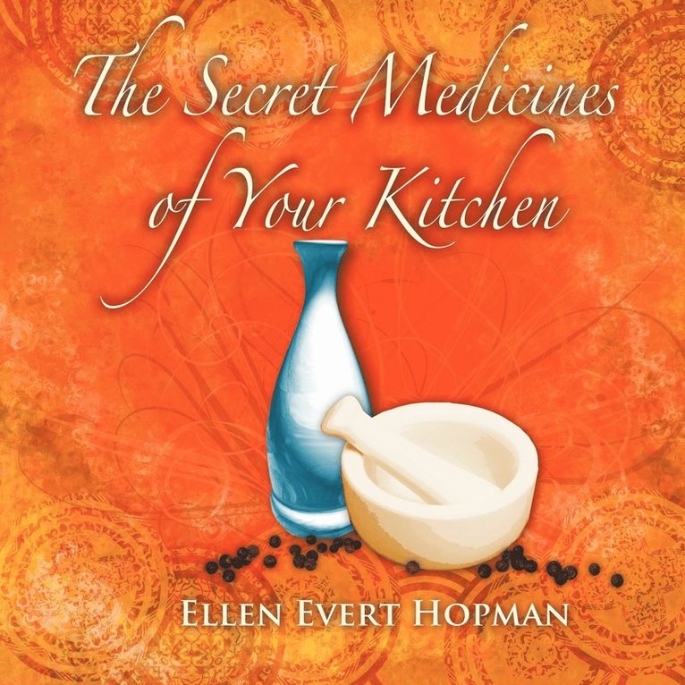 The Secret Medicines of Your Kitchen 1