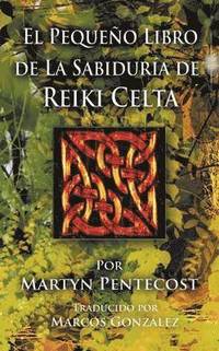 bokomslag El Pequeo Libro de La Sabidura de Reiki Celta