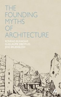bokomslag The Founding Myths of Architecture
