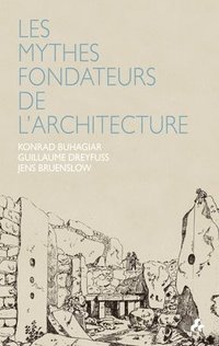 bokomslag Les Mythes Fondateurs de l'Architecture
