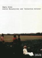 Empty Zones: Andrei Monastyrski and 'collective Actions' 1