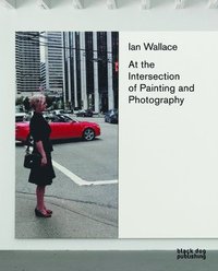 bokomslag Ian Wallace: At the Intersection of Painting and Photography