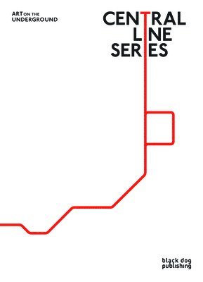 Charlotte Bonham-Carter, Louise Coysh, Tamsin Dillon - Central Line Series: Art on the Underground, Inbunden