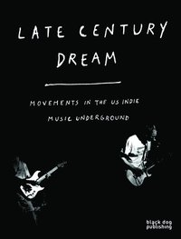 bokomslag Late Century Dream: Movements in the US Indie Music Underground