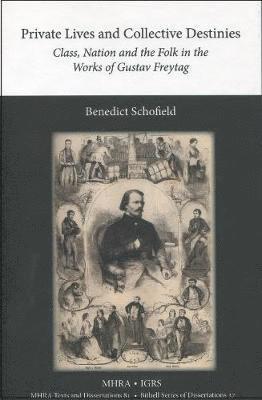 Benedict Schofield - Private Lives and Collective Destinies: Class, Nation and the Folk in the Works of Gustav Freytag (1816-1895), Inbunden