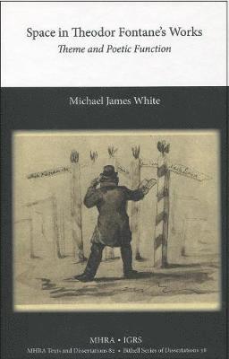 Michael James White - Space in Theodor Fontane's Works: Theme and Poetic Function, Inbunden