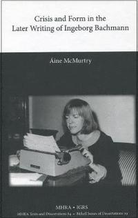 bokomslag Crisis and Form in the Later Writing of Ingeborg Bachmann: An Aesthetic Examination of the Poetic Drafts of the 1960s