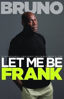 Frank Bruno - Let Me Be Frank, Inbunden