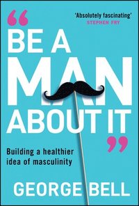 bokomslag Be A Man About It