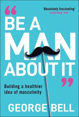 George Bell - Be a Man About It, Inbunden