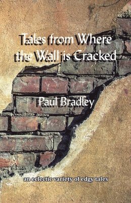 Paul Bradley - Tales from Where the Wall is Cracked, Häftad
