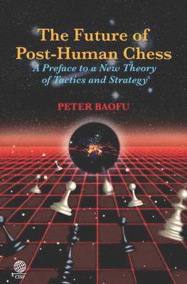 Peter Baofu - Future of Post-human Chess, Inbunden