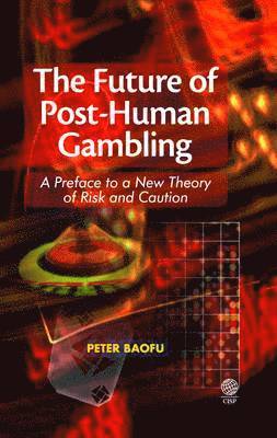 Peter Baofu - Future of Post-human Gambling, Inbunden