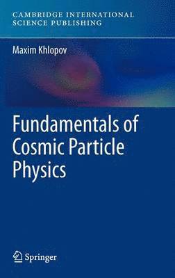 Fundamentals of Cosmic Particle Physics 1