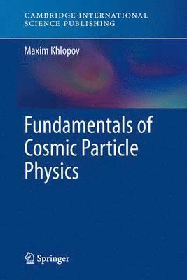 Fundamentals of Cosmic Particle Physics 1